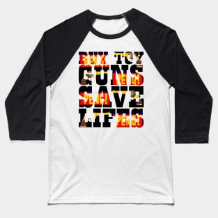 Buy Toy Guns Save Lives Baseball T-Shirt